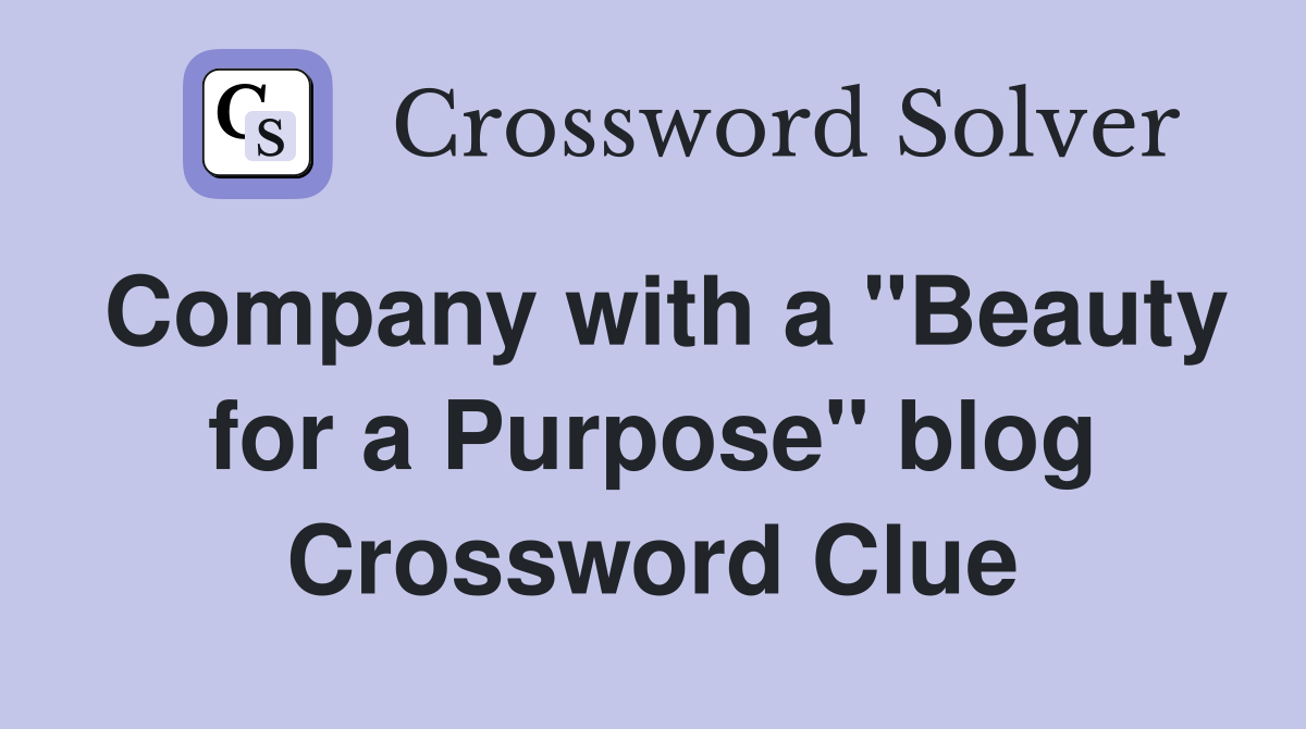 Company with a "Beauty for a Purpose" blog Crossword Clue