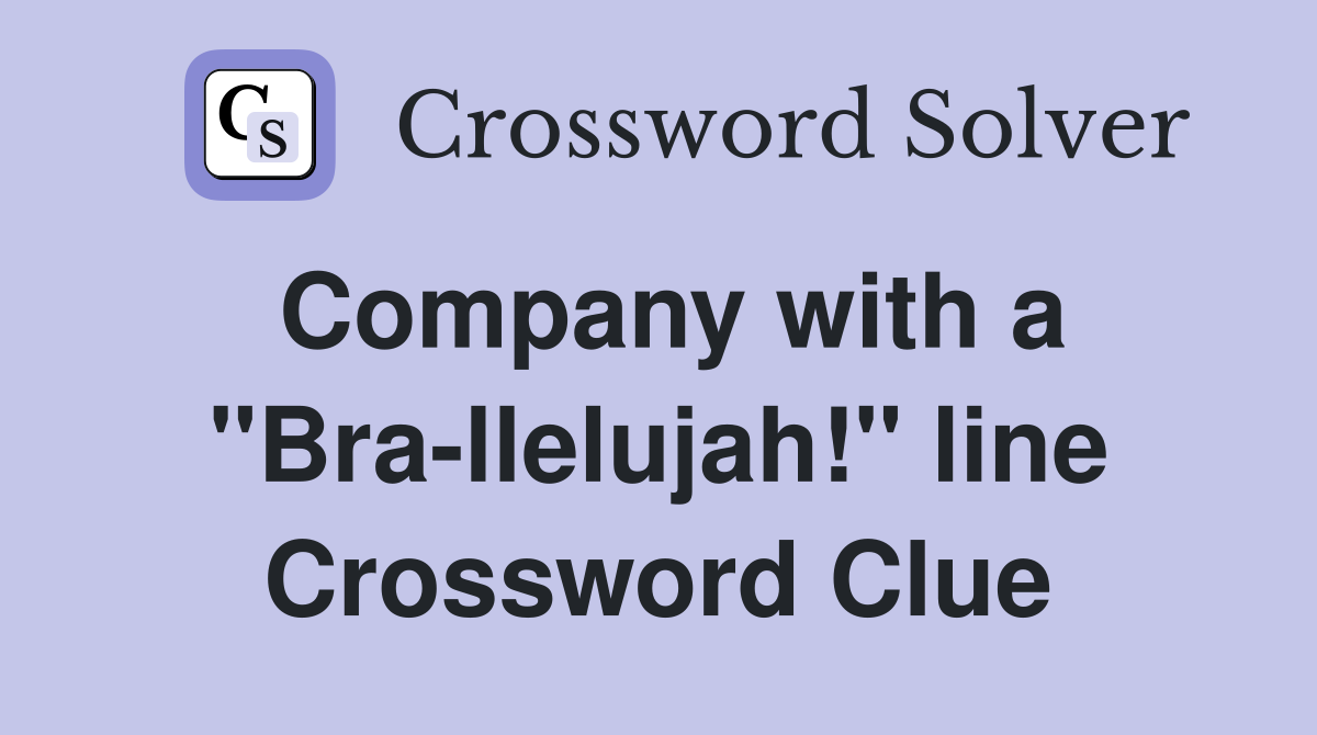 Company with a "Bra-llelujah!" line Crossword Clue