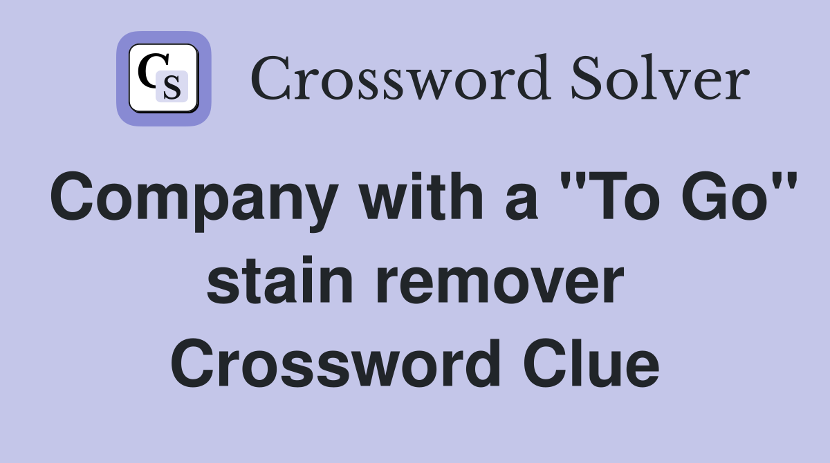 Company with a "To Go" stain remover Crossword Clue