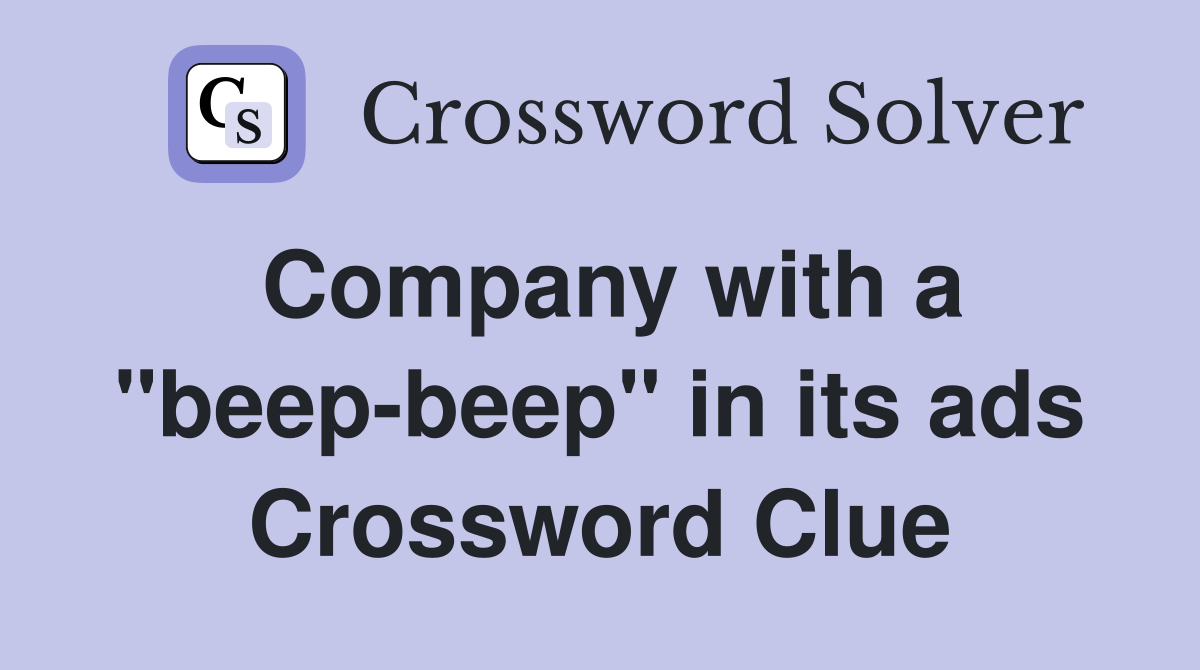 Company with a "beep-beep" in its ads Crossword Clue