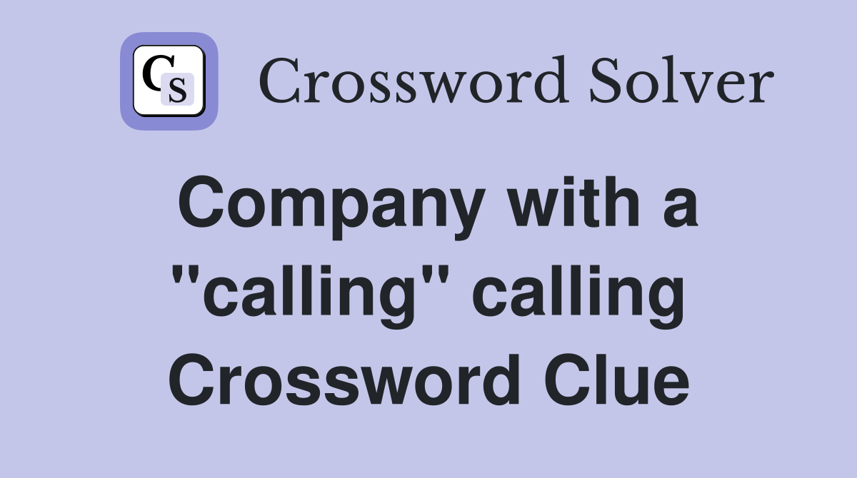 Company with a "calling" calling Crossword Clue