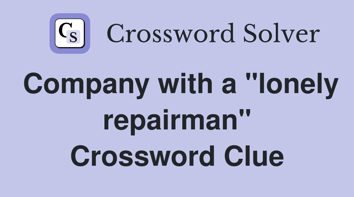 Company with a "lonely repairman" Crossword Clue