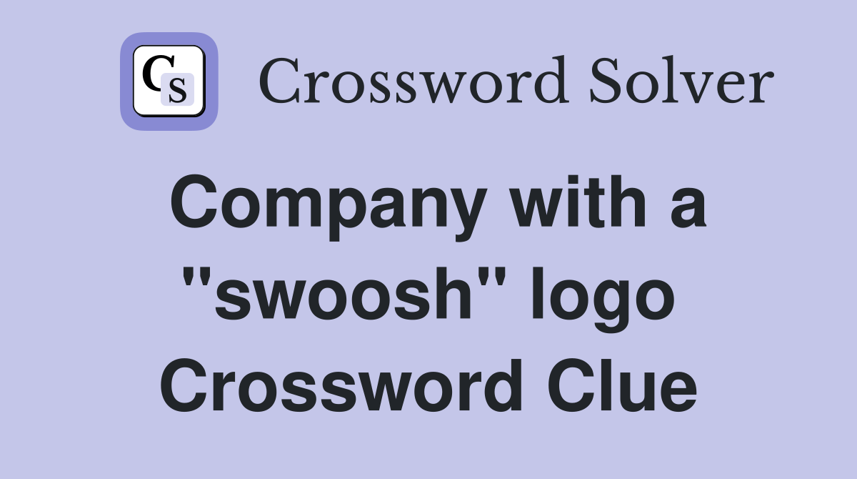 Company with a "swoosh" logo Crossword Clue