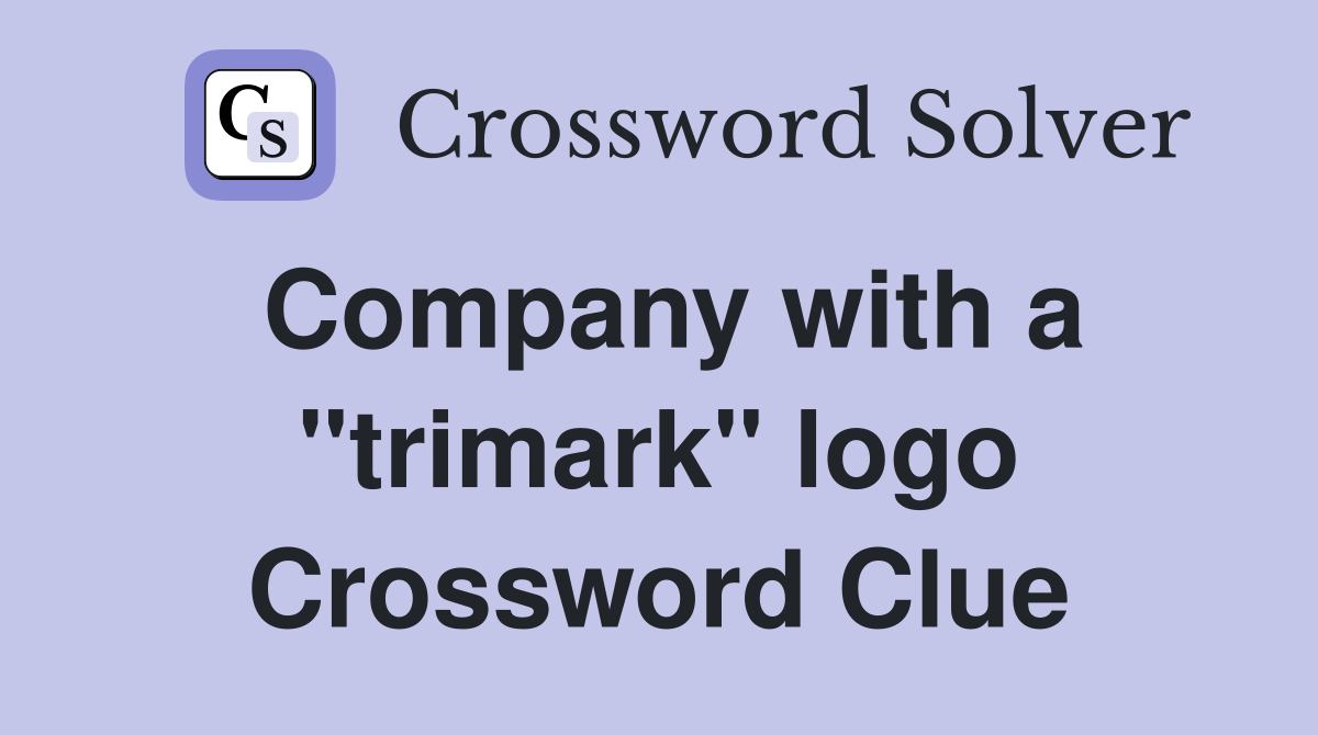 Company with a "trimark" logo Crossword Clue
