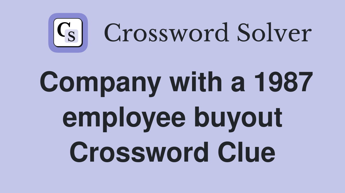 Company with a 1987 employee buyout Crossword Clue