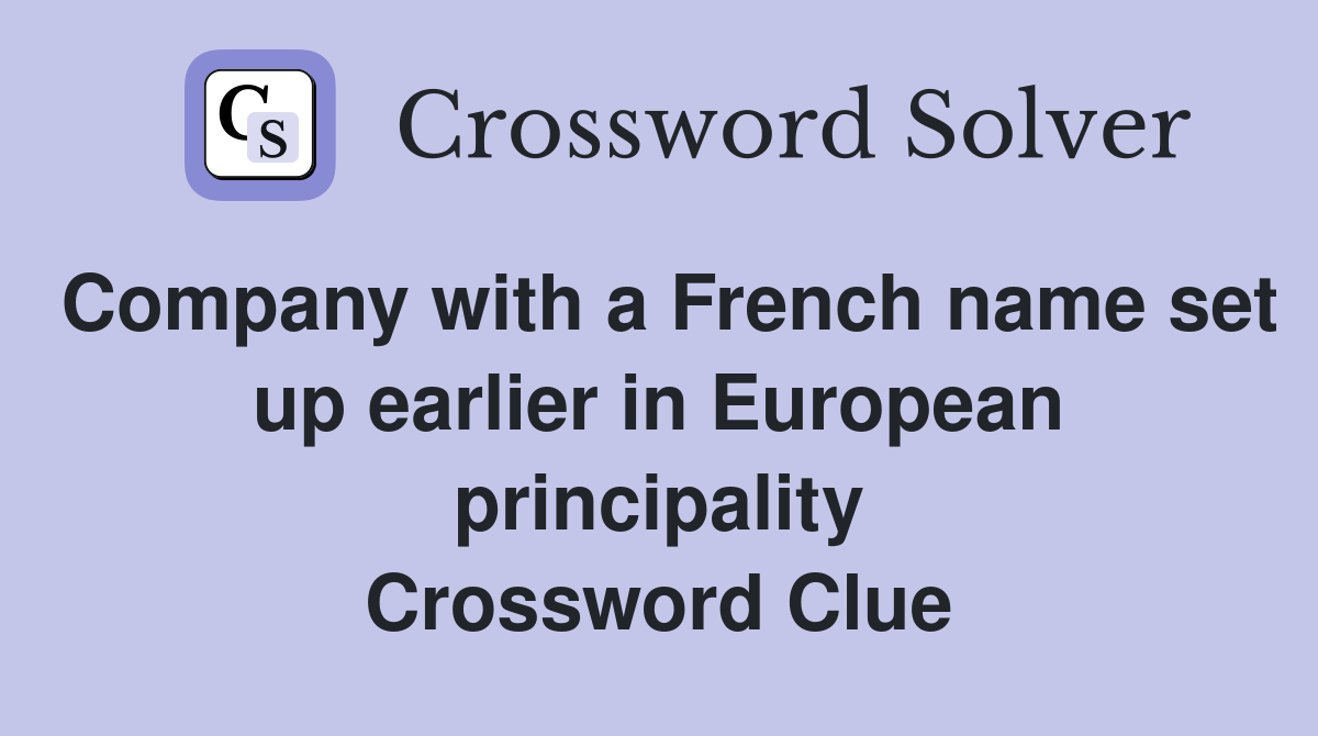 Company with a French name set up earlier in European principality Crossword Clue