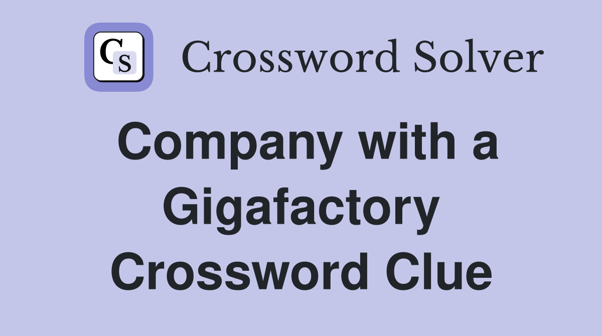 Company with a Gigafactory Crossword Clue