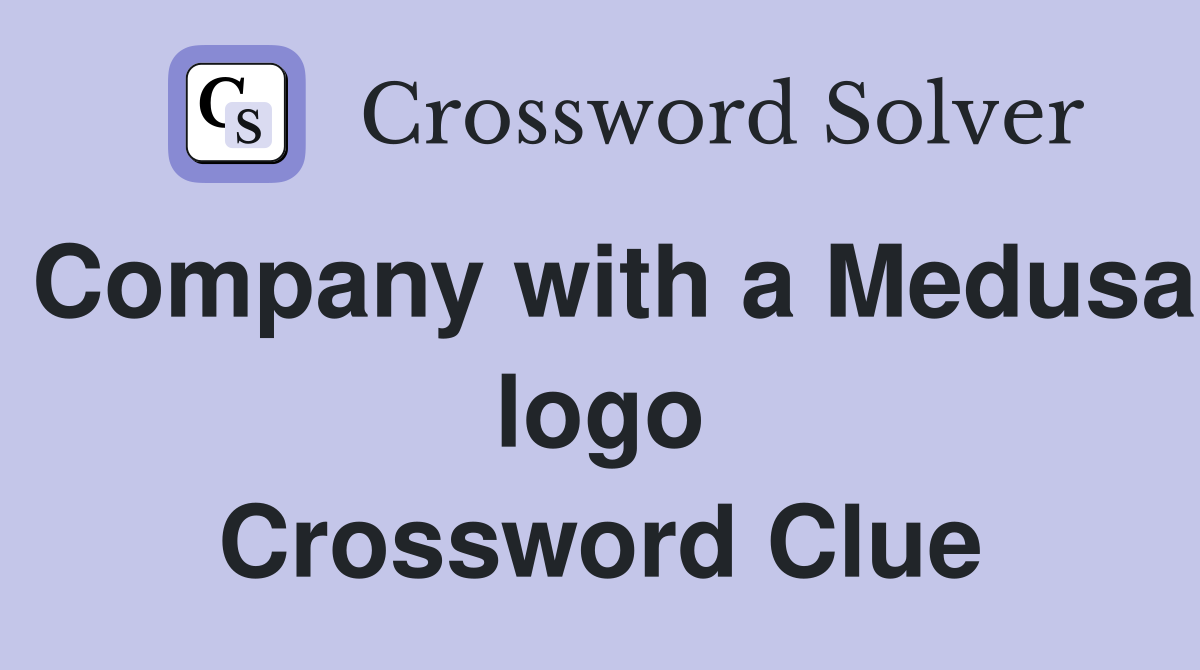 Company with a Medusa logo Crossword Clue