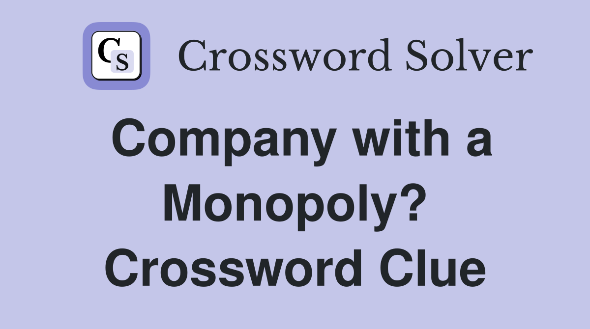 Company with a Monopoly? Crossword Clue