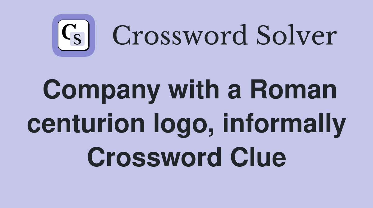 Company with a Roman centurion logo, informally Crossword Clue