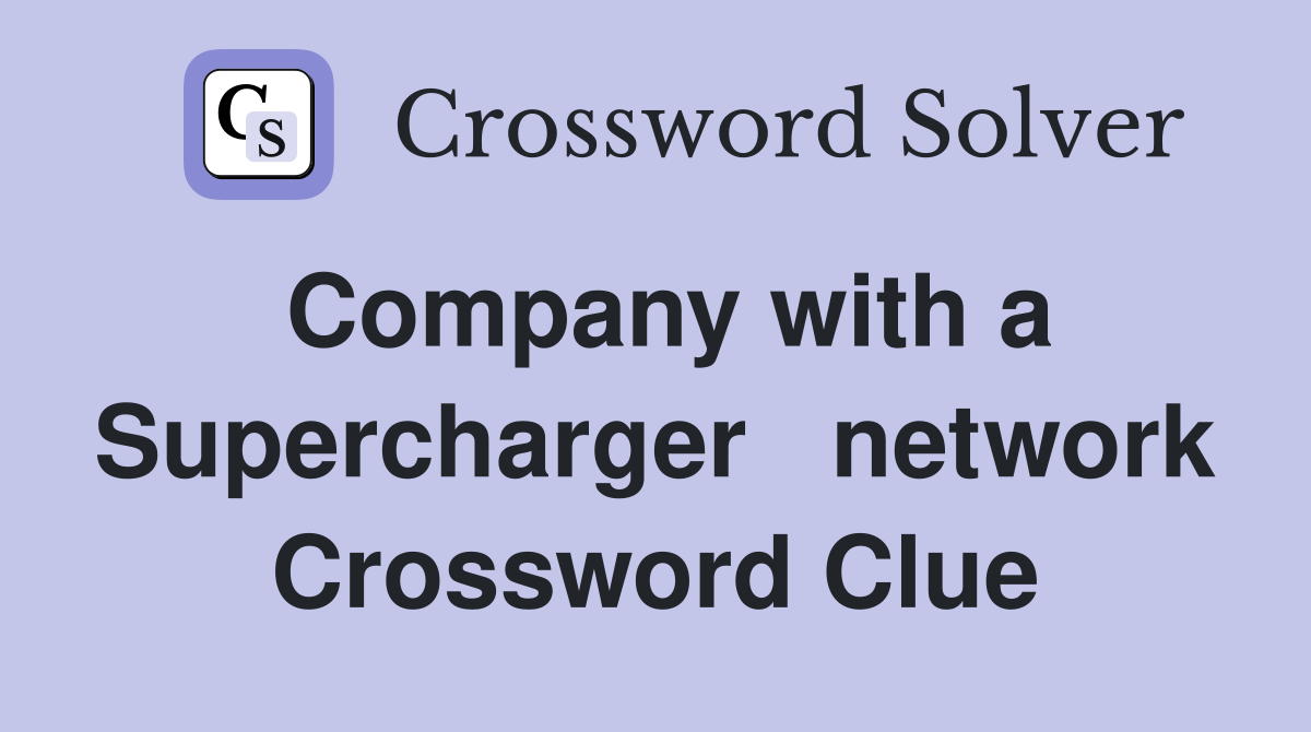 Company with a Supercharger   network Crossword Clue