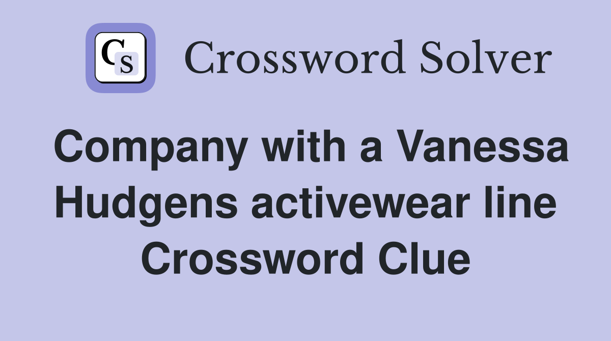 Company with a Vanessa Hudgens activewear line Crossword Clue