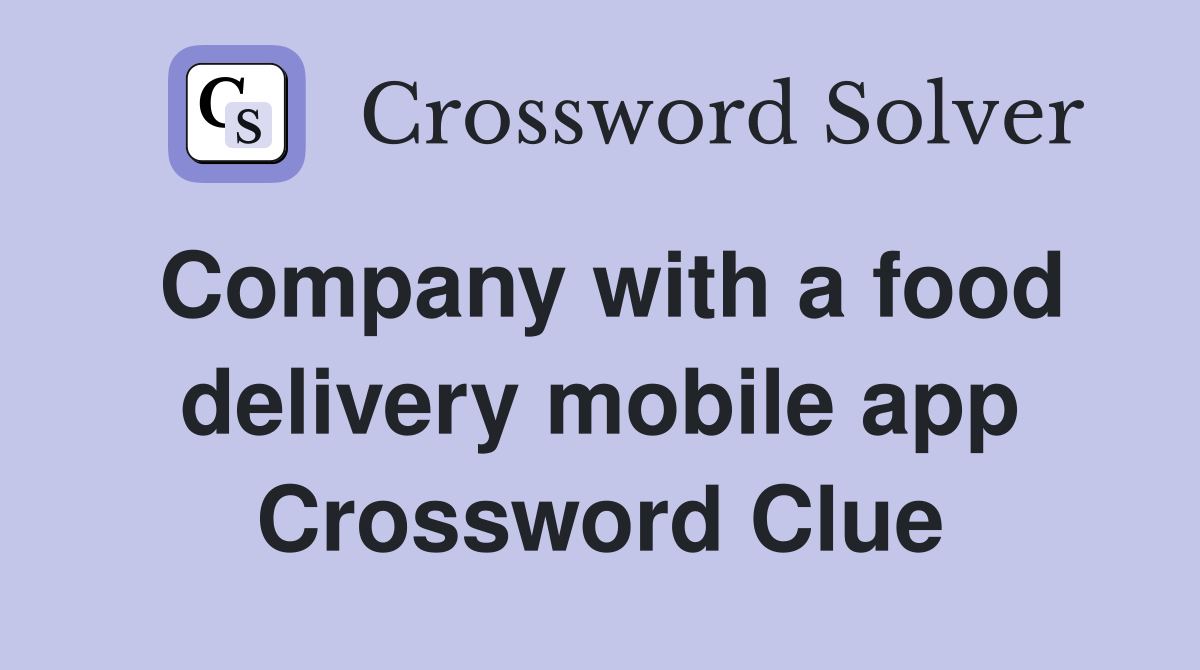 Company with a food delivery mobile app Crossword Clue