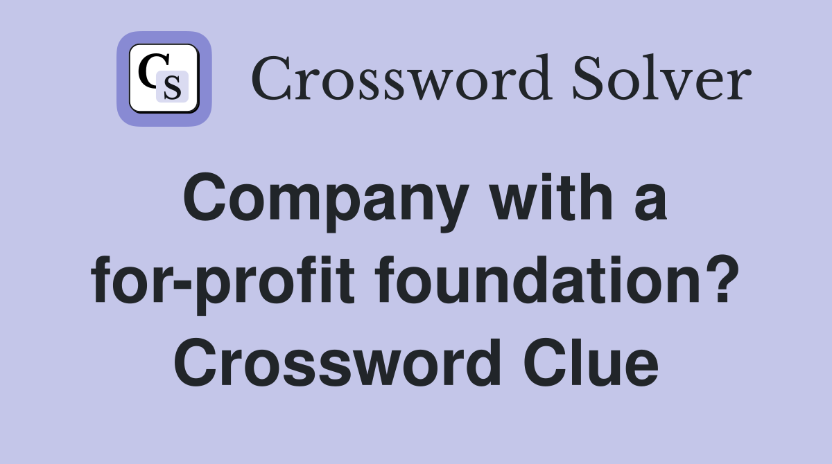 Company with a for-profit foundation? Crossword Clue
