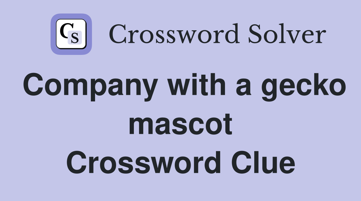 Company with a gecko mascot Crossword Clue