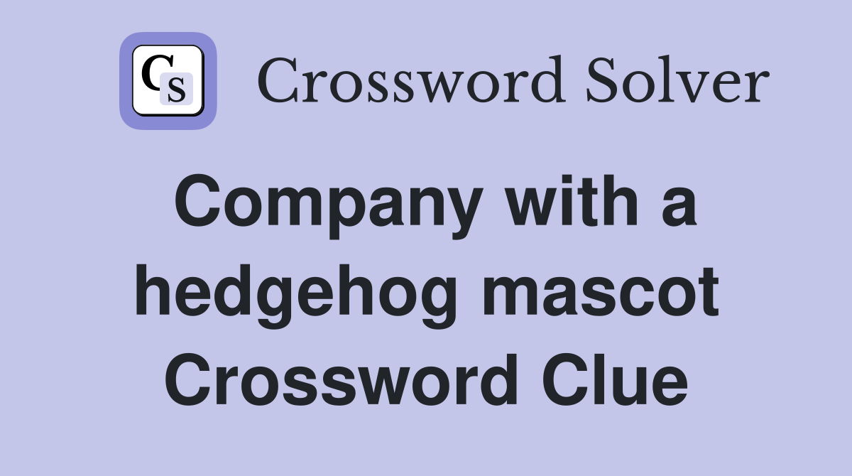 Company with a hedgehog mascot Crossword Clue