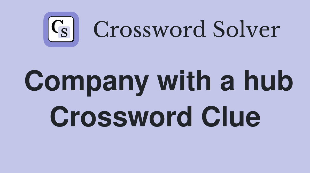 Company with a hub Crossword Clue