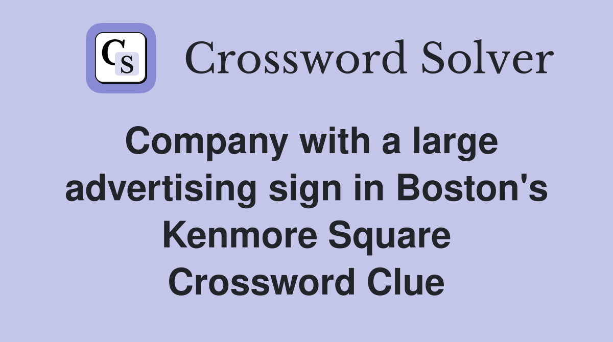 Company with a large advertising sign in Boston's Kenmore Square Crossword Clue