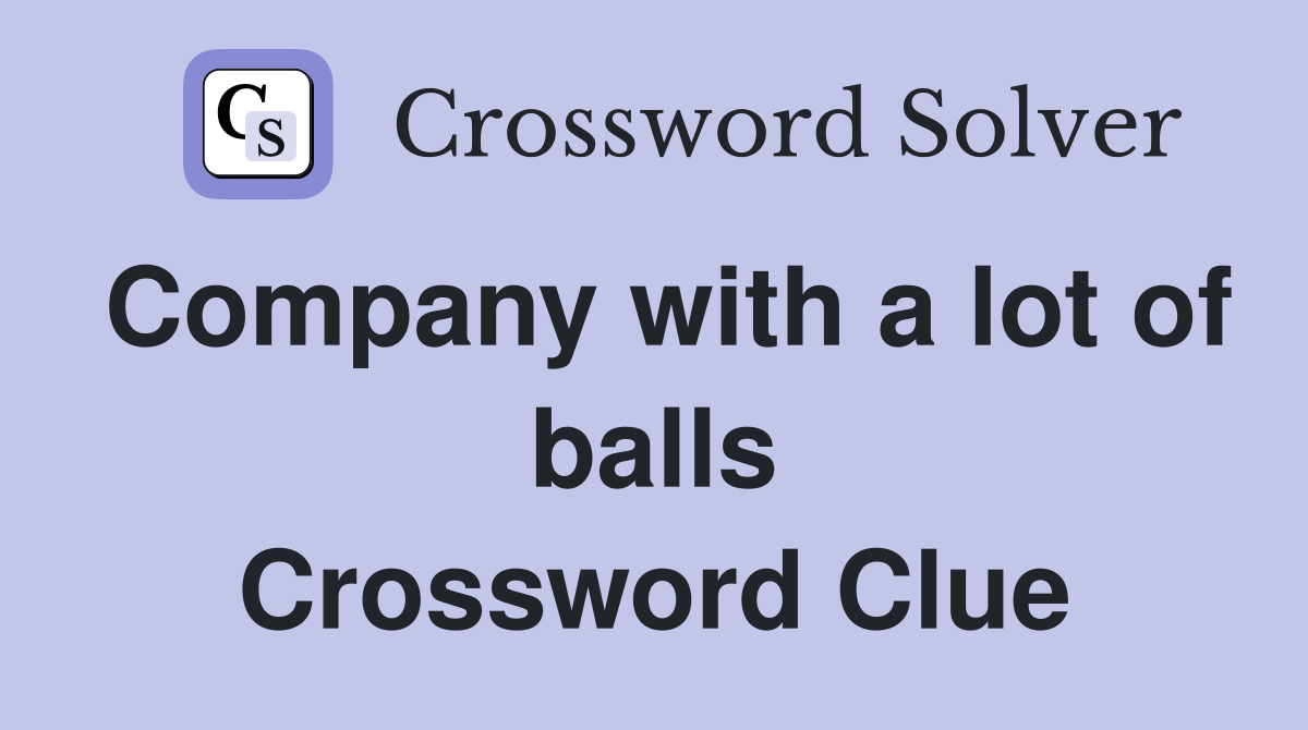 Company with a lot of balls Crossword Clue