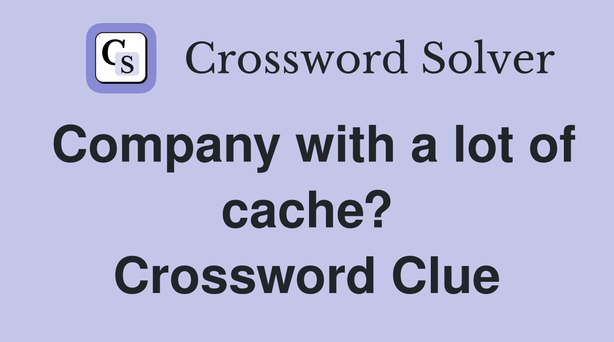Company with a lot of cache? Crossword Clue