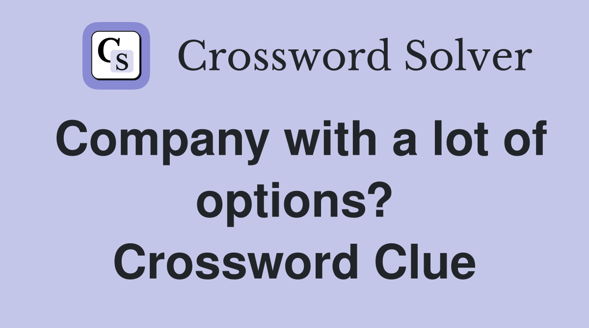 Company with a lot of options? Crossword Clue