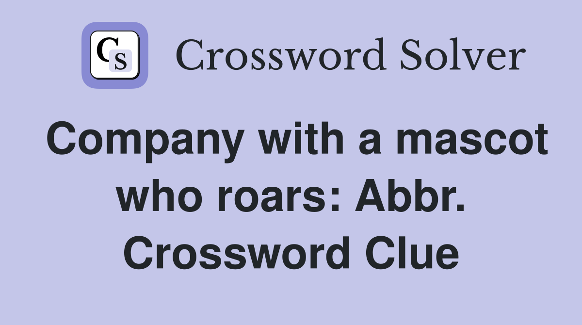 Company with a mascot who roars: Abbr. Crossword Clue
