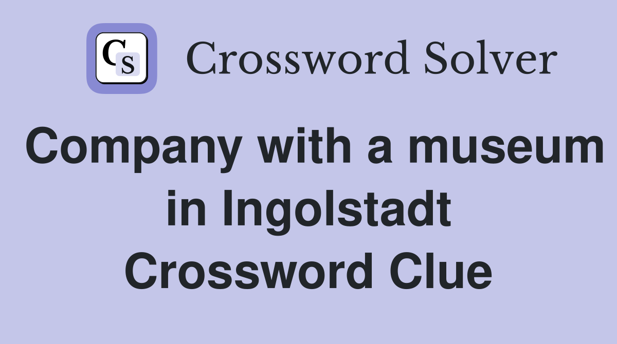 Company with a museum in Ingolstadt Crossword Clue