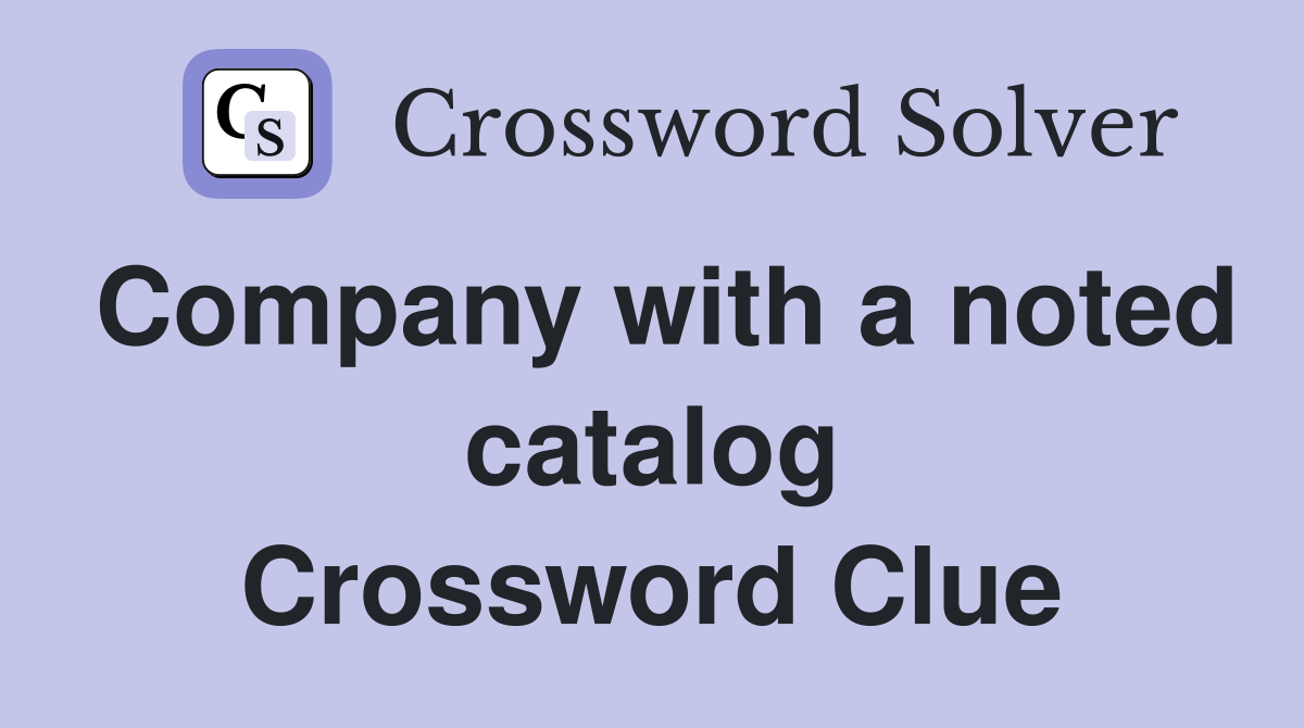 Company with a noted catalog Crossword Clue