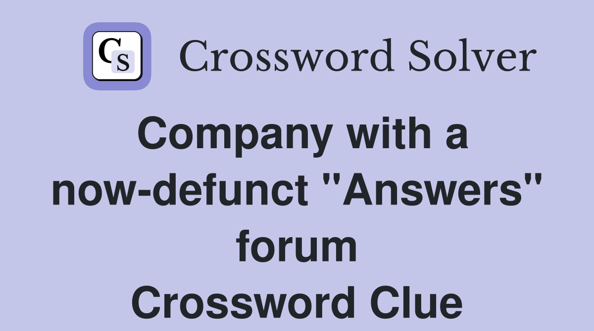 Company with a now-defunct "Answers" forum Crossword Clue