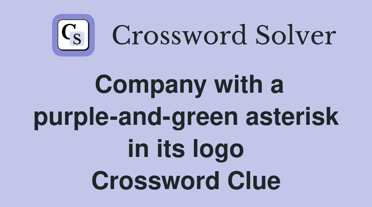 Company with a purple-and-green asterisk in its logo Crossword Clue
