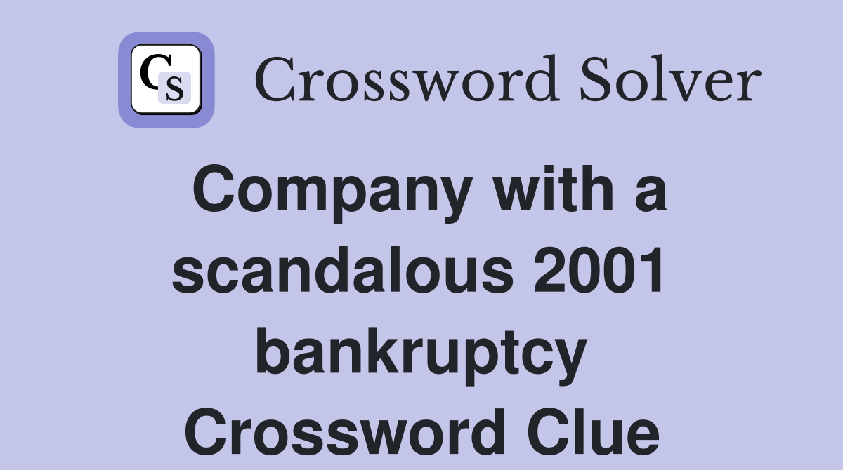 Company with a scandalous 2001 bankruptcy Crossword Clue