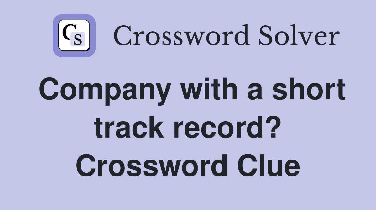 Company with a short track record? Crossword Clue