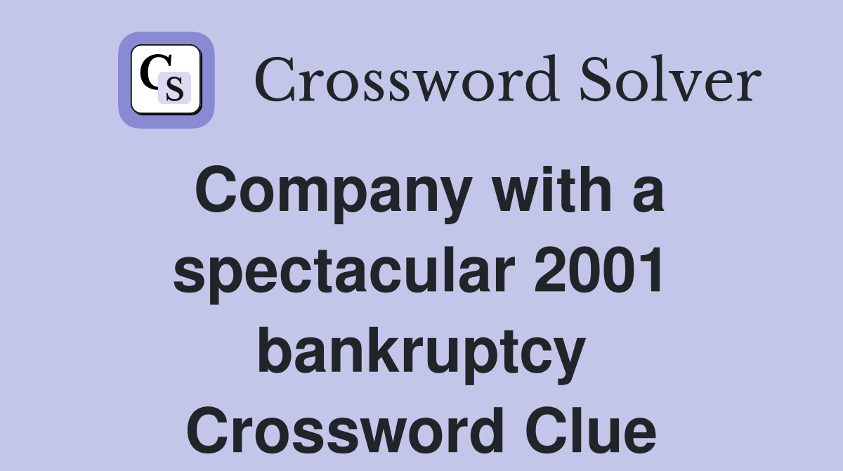 Company with a spectacular 2001 bankruptcy Crossword Clue