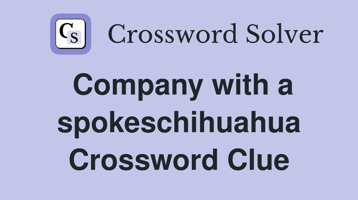 Company with a spokeschihuahua Crossword Clue