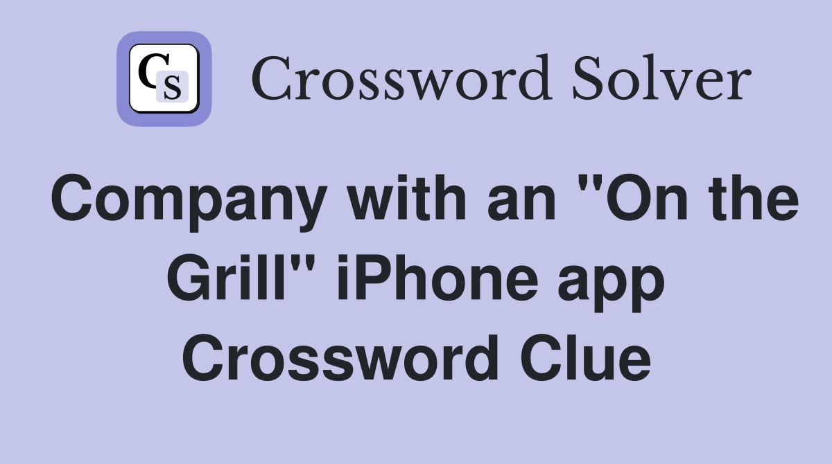 Company with an "On the Grill" iPhone app Crossword Clue