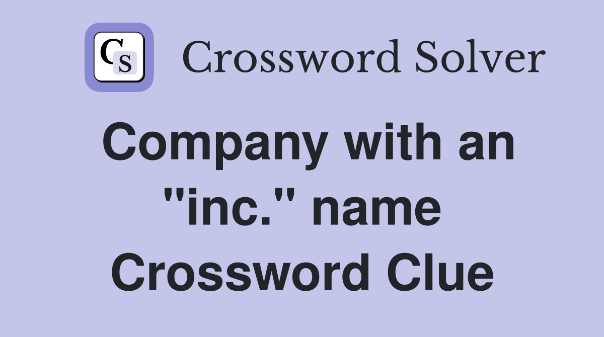Company with an "inc." name Crossword Clue
