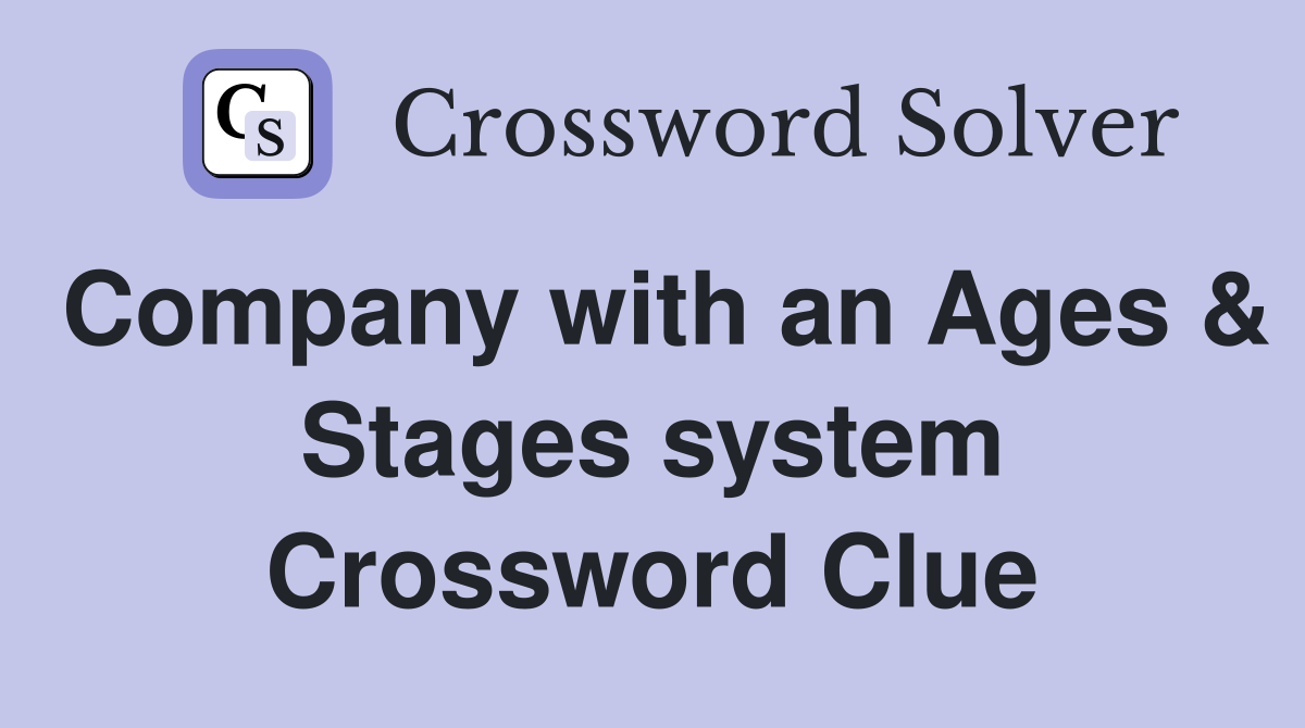 Company with an Ages & Stages system Crossword Clue