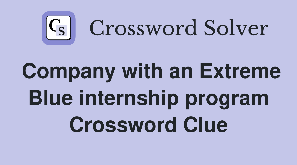 Company with an Extreme Blue internship program Crossword Clue