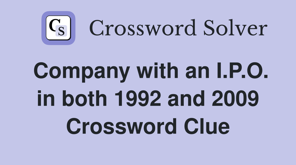 Company with an I.P.O. in both 1992 and 2009 Crossword Clue