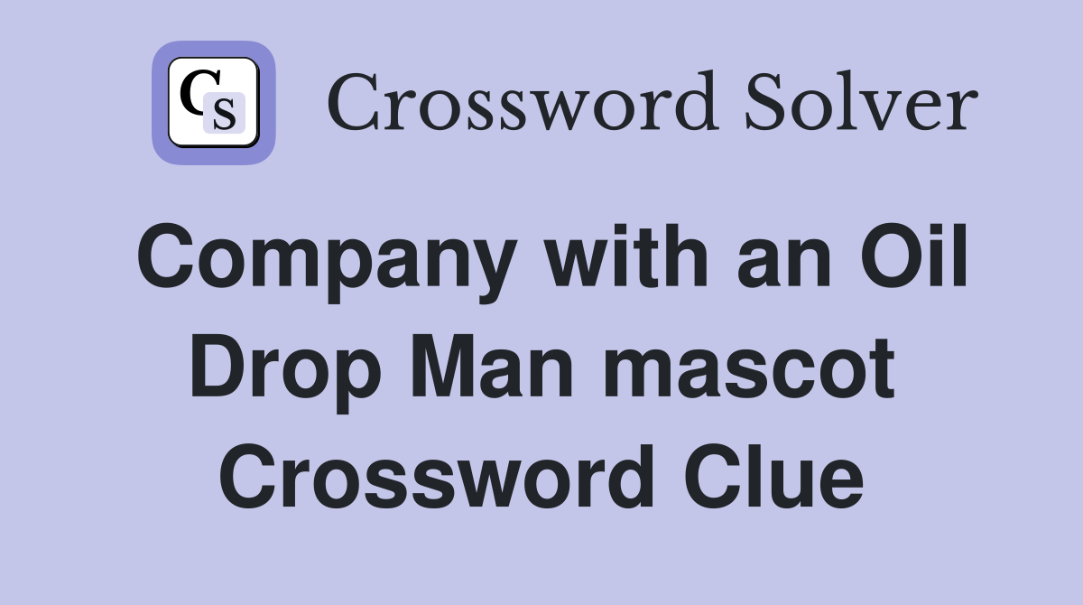 Company with an Oil Drop Man mascot Crossword Clue
