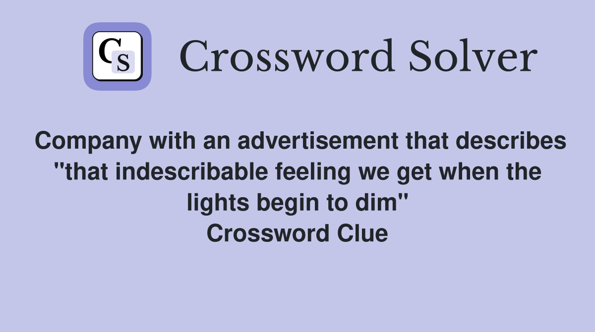 Company with an advertisement that describes "that indescribable feeling we get when the lights begin to dim" Crossword Clue