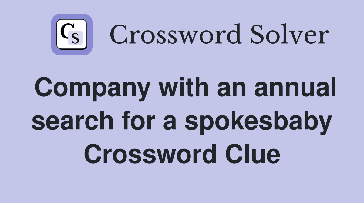 Company with an annual search for a spokesbaby Crossword Clue