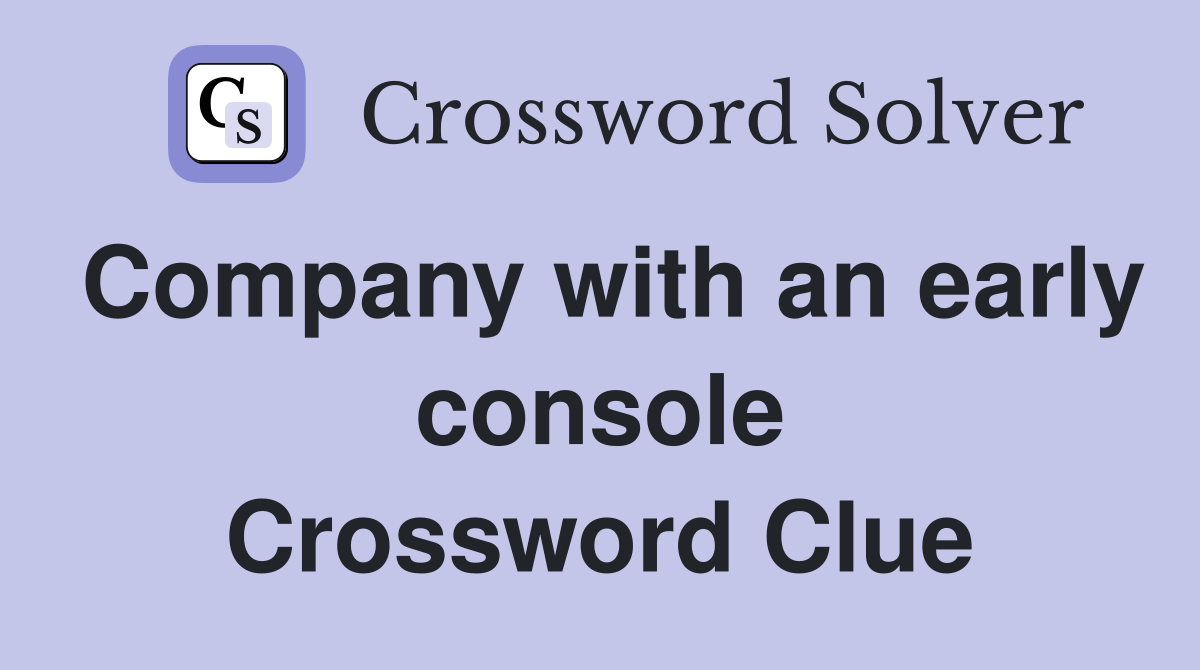 Company with an early console Crossword Clue
