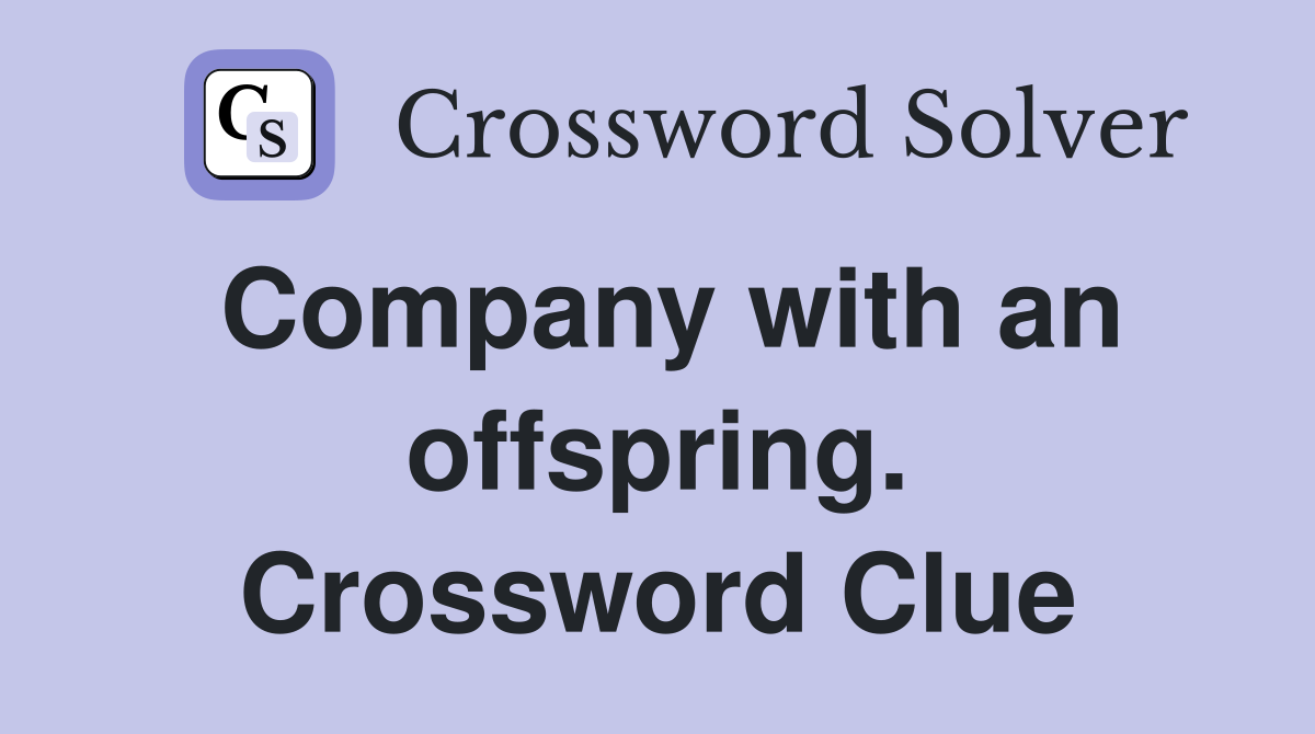Company with an offspring. Crossword Clue