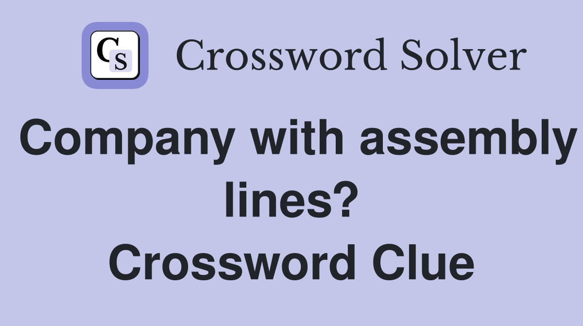 Company with assembly lines? Crossword Clue