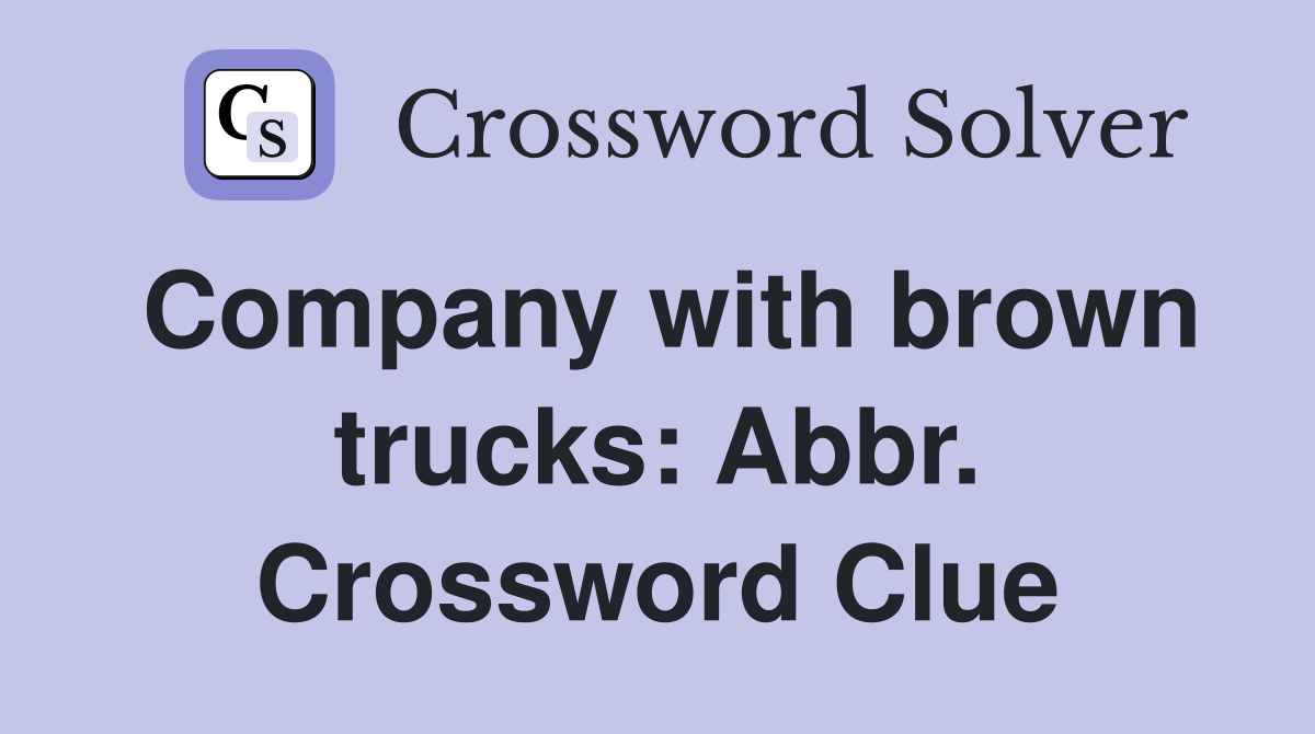 Company with brown trucks: Abbr. Crossword Clue
