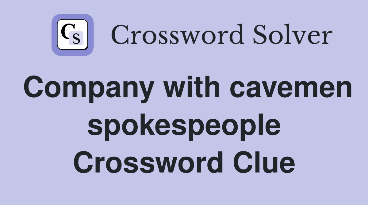 Company with cavemen spokespeople Crossword Clue