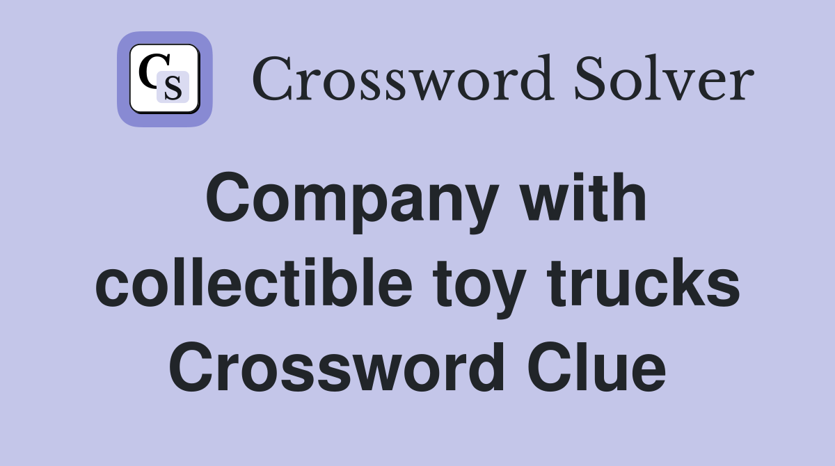 Company with collectible toy trucks Crossword Clue
