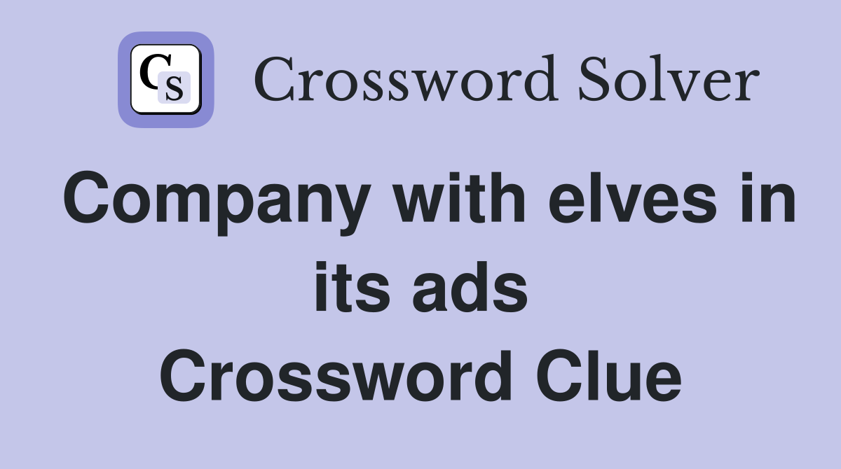 Company with elves in its ads Crossword Clue