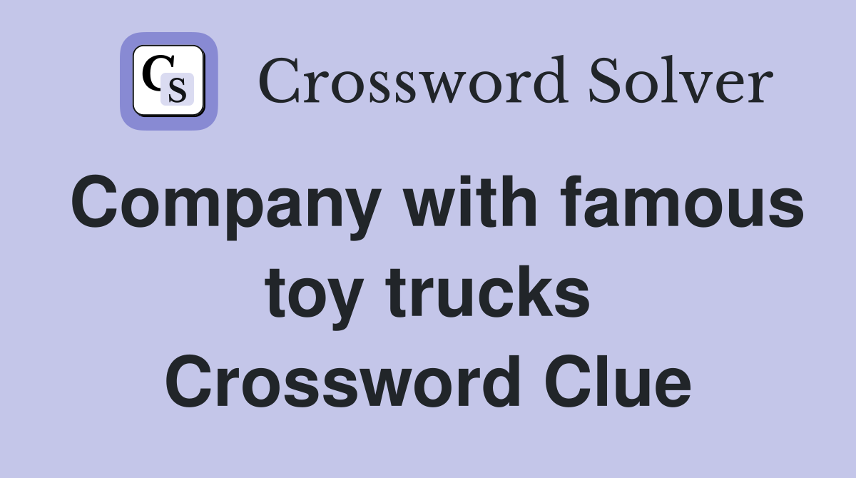 Company with famous toy trucks Crossword Clue